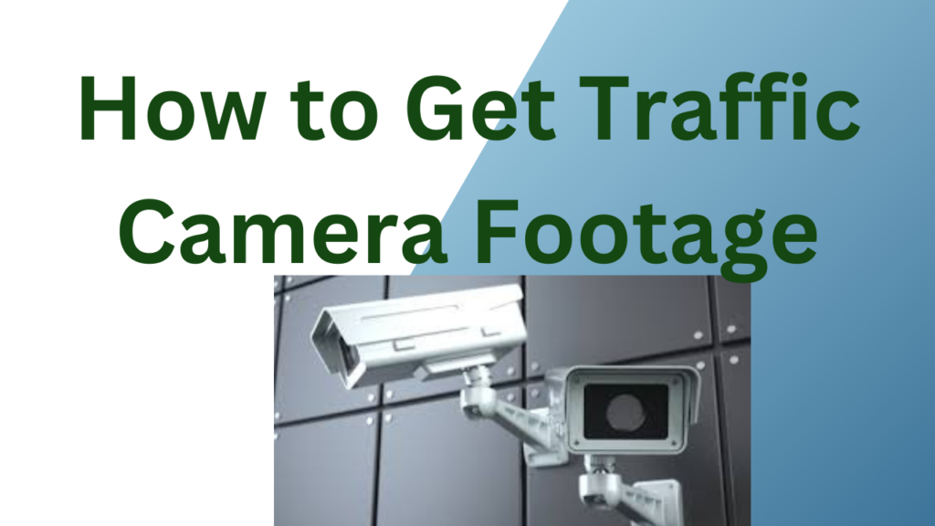 How to Get Traffic Camera Footage