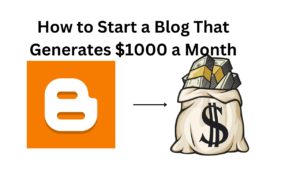 How to Start a Blog That Generates $1000 a Month