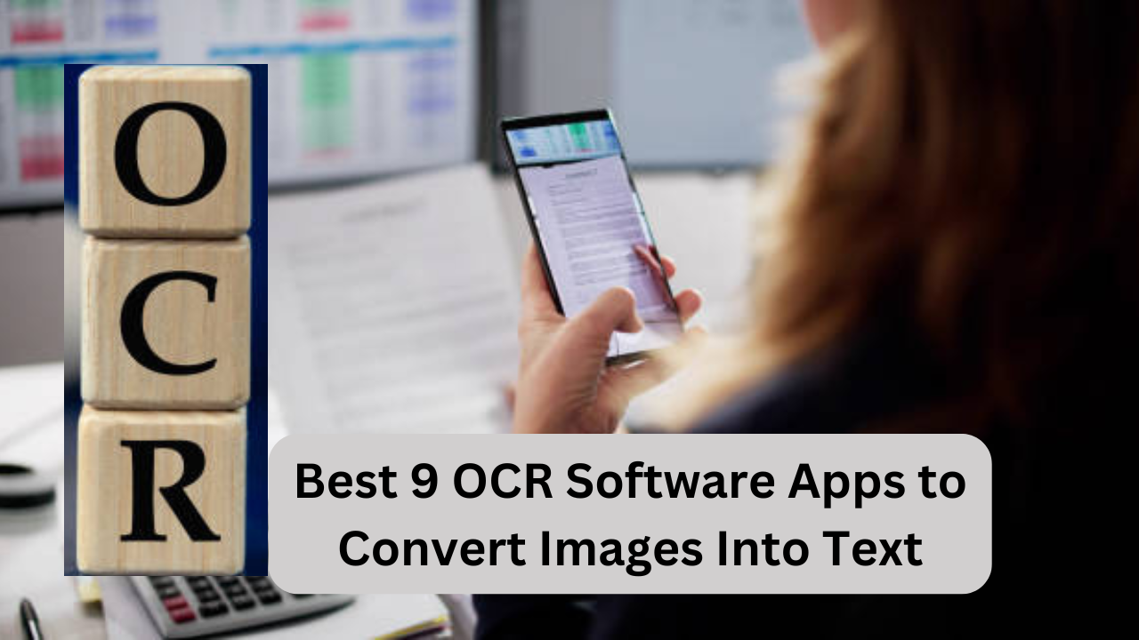 Best 9 OCR Software Apps to Convert Images Into Text