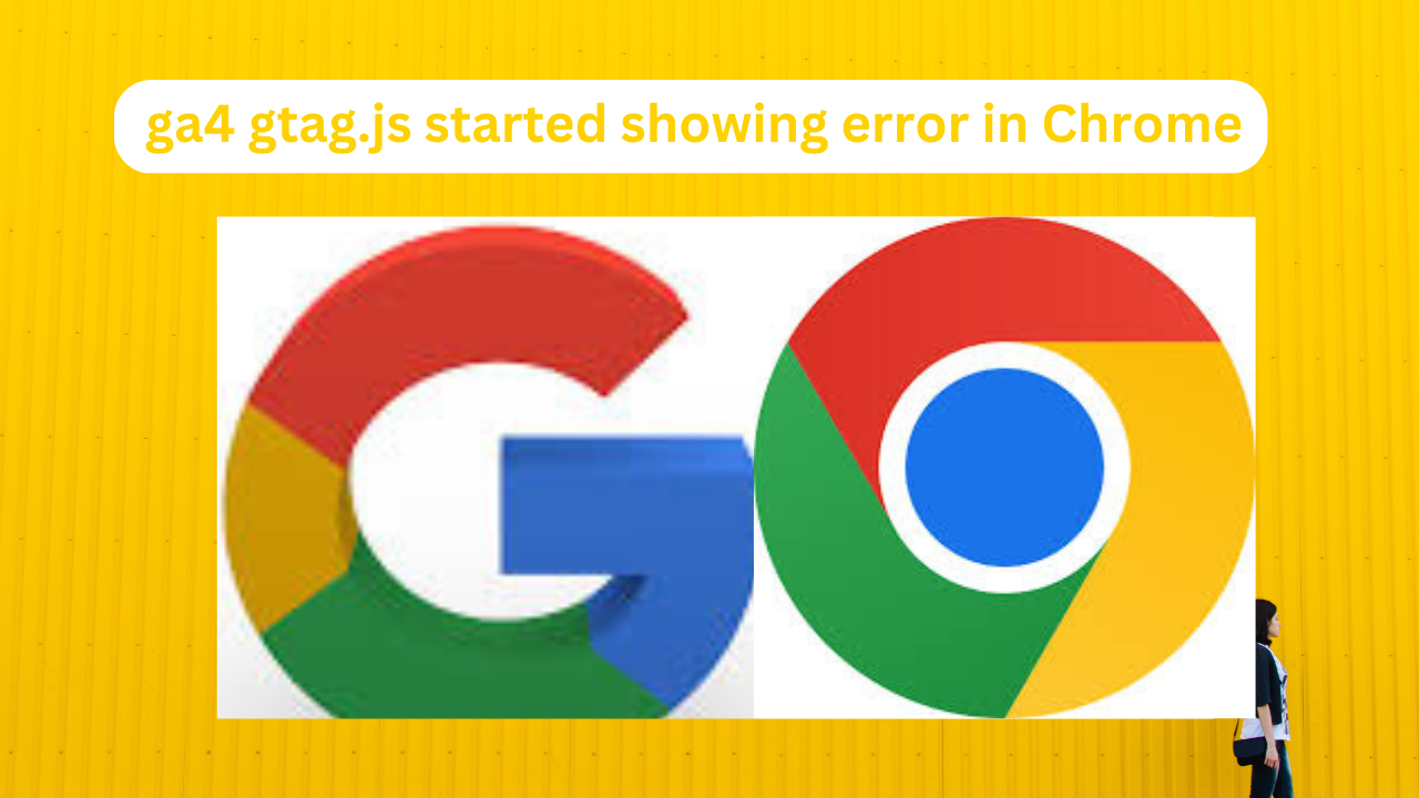 ga4 gtag.js started showing error in Chrome