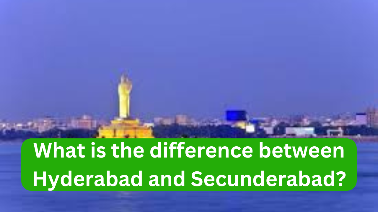 What is the difference between Hyderabad and Secunderabad?