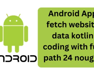 android app fetch website data kotlin coding with full path 24 nought